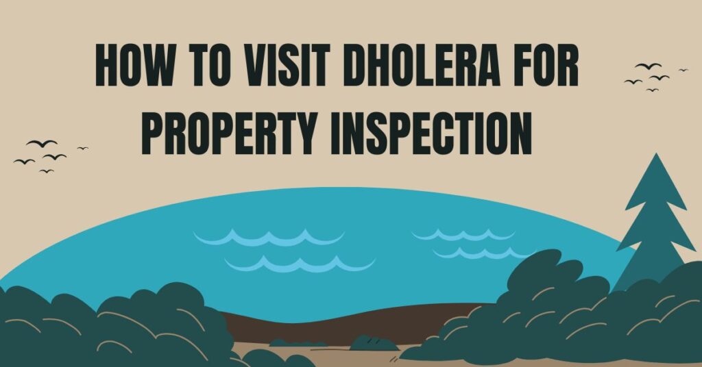 How to Visit Dholera for Property Inspection