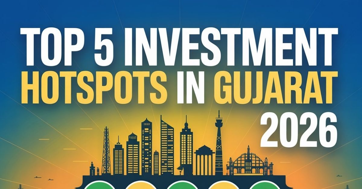 Top 5 Investment Hotspots in Gujarat 2026